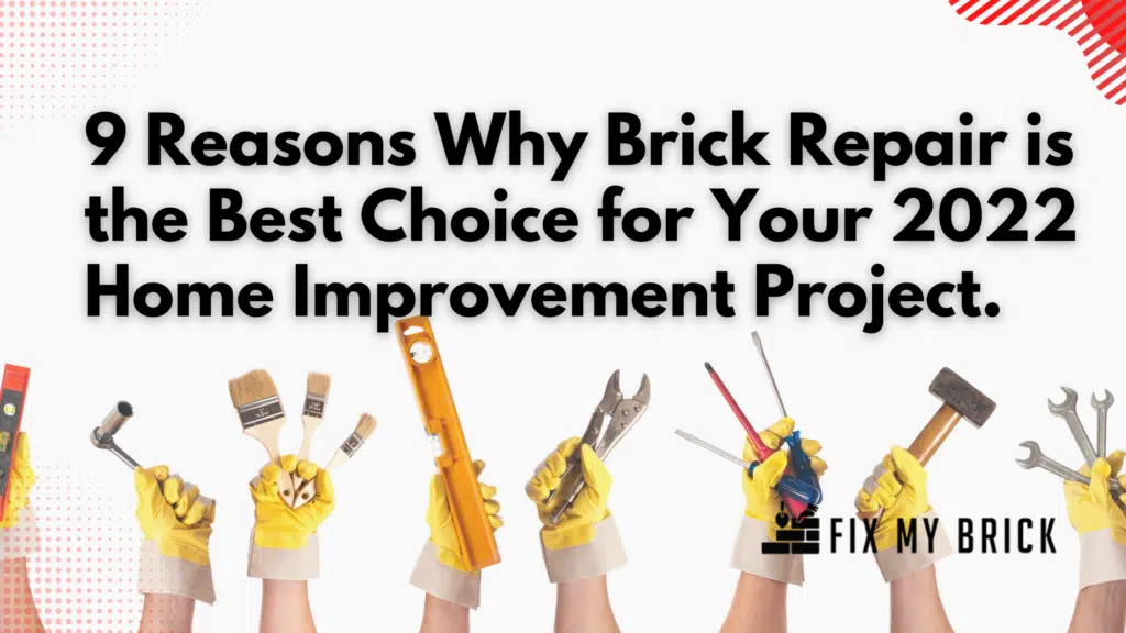 This image is an advertisement for Fix My Brick a masonry company The main text states 9 Reasons Why Brick Repair is the Best Choice for Your 2022 Home Improvement Project The image also shows various hands wearing yellow work gloves and holding various masonry tools such as brushes a level pliers and a hammer The tools are arranged to draw attention to the text and the Fix My Brick logo at the bottom of the image
